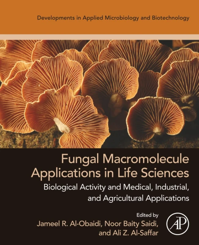 Fungal Macromolecule Applications in Life Sciences: Biological Activity and Medical, Industrial, and Agricultural Applications (Developments in Applied Microbiology and Biotechnology)