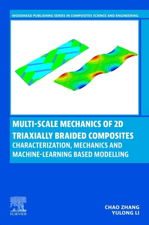 Multi-scale Mechanics of 2D Triaxially Braided Composites: Characterization, Mechanics and Machine-Learning Based Modelling (Woodhead Publishing Series in Composites Science and Engineering)