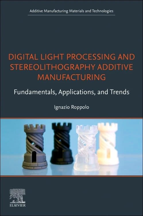 Digital Light Processing and Stereolithography Additive Manufacturing: Fundamentals, Applications, and Trends (Additive Manufacturing Materials and Technologies)