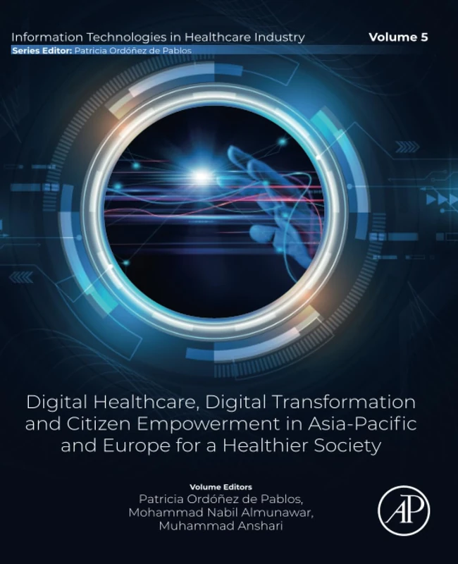 Digital Healthcare, Digital Transformation and Citizen Empowerment in Asia-Pacific and Europe for a Healthier Society (Information Technologies in Healthcare Industry)