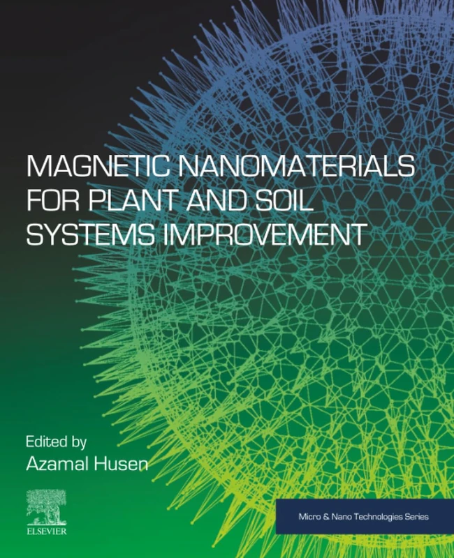 Magnetic Nanomaterials for Plant and Soil Systems Improvement (Micro and Nano Technologies)