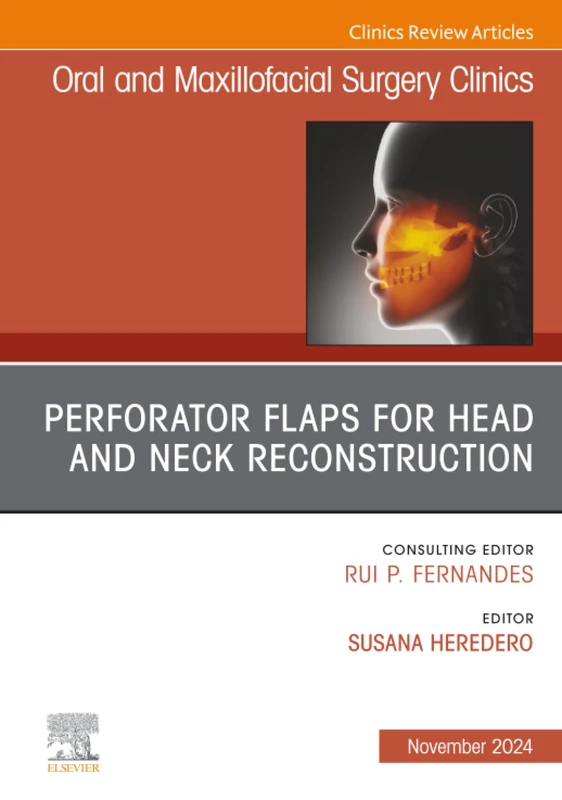 Perforator Flaps for Head and Neck Reconstruction, An Issue of Oral and Maxillofacial Surgery Clinics of North America: Volume 36-4 (The Clinics: Dentistry, Volume 36-4)