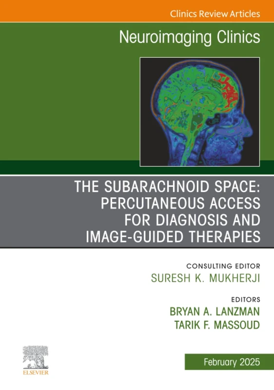 The Subarachnoid Space: Percutaneous Access for Diagnosis and Image-Guided therapies, An Issue of Neuroimaging Clinics of North America: Volume 35-1 (The Clinics: Radiology, Volume 35-1)