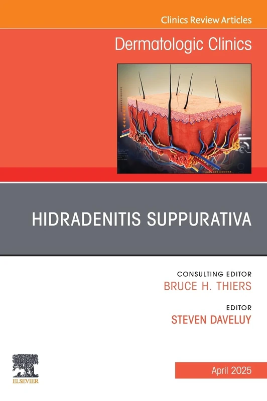 Hidradenitis Suppurativa, An Issue of Dermatologic Clinics: Volume 43-2 (The Clinics: Dermatology, Volume 43-2)