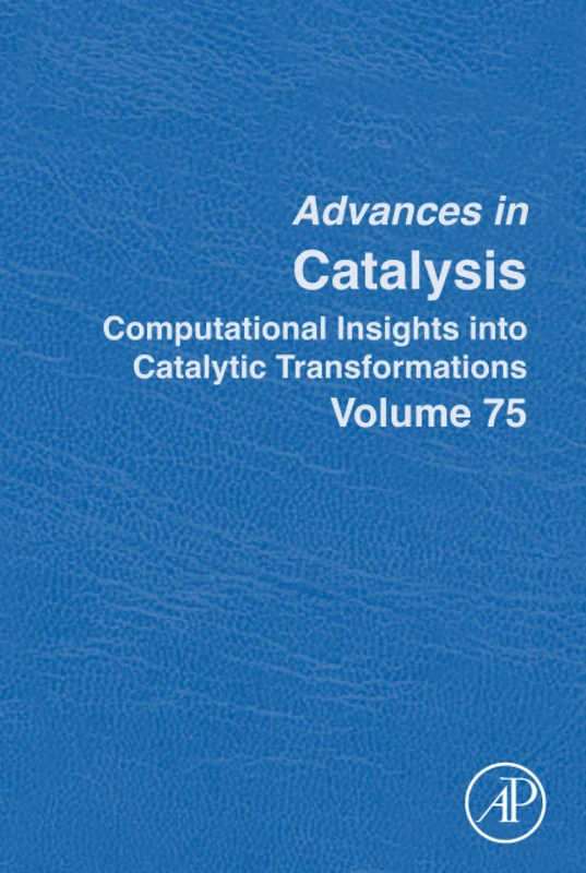 Computational Insights into Catalytic Transformations: Volume 75 (Advances in Catalysis, Volume 75)