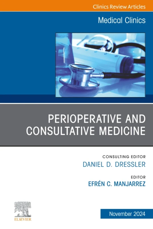 Perioperative and Consultative Medicine, An Issue of Medical Clinics of North America: Volume 108-6 (The Clinics: Internal Medicine, Volume 108-6)