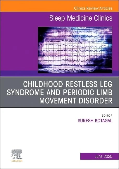 Childhood Restless Leg Syndrome and Periodic Limb Movement Disorder, An Issue of Sleep Medicine Clinics (Volume 20-2) (The Clinics: Internal Medicine, Volume 20-2)