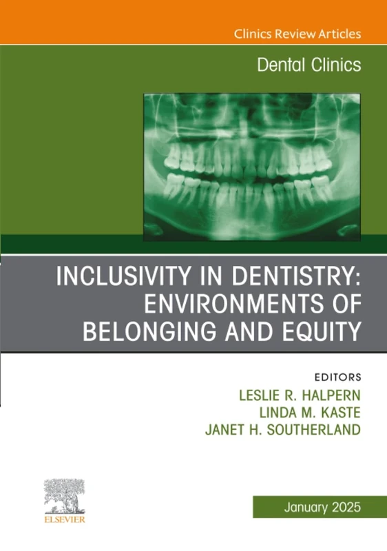 Inclusivity in Dentistry: Environments of Belonging and Equity, An Issue of Dental Clinics of North America: Volume 69-1 (The Clinics: Dentistry, Volume 69-1)