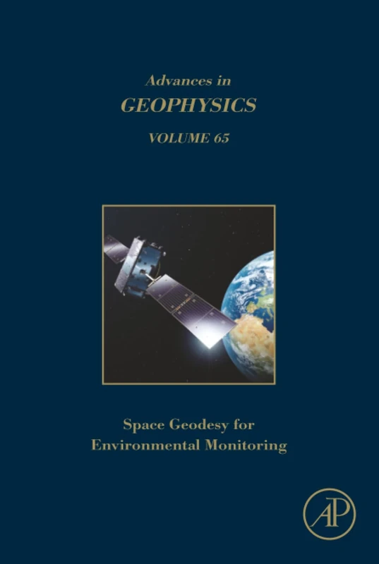 Space Geodesy for Environmental Monitoring Volume: Volume 65 (Advances in Geophysics, Volume 65)