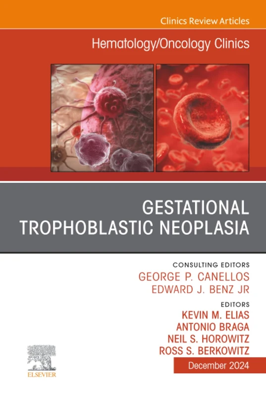 Gestational Trophoblastic Neoplasia, An Issue of Hematology/Oncology Clinics of North America: Volume 38-6 (The Clinics: Internal Medicine, Volume 38-6)