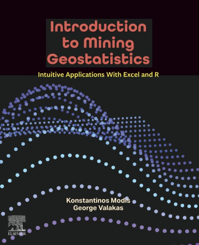 Introduction to Mining Geostatistics: Intuitive Applications With Excel and R