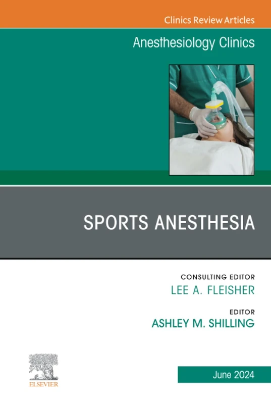Sports Anesthesia, An Issue of Anesthesiology Clinics (Volume 42-2) (The Clinics: Internal Medicine, Volume 42-2)