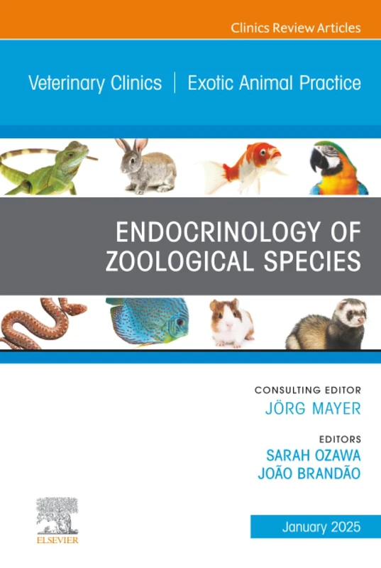 Endocrinology of Zoological Species, An Issue of Veterinary Clinics of North America: Exotic Animal Practice: Volume 28-1 (The Clinics: Veterinary Medicine, Volume 28-1)