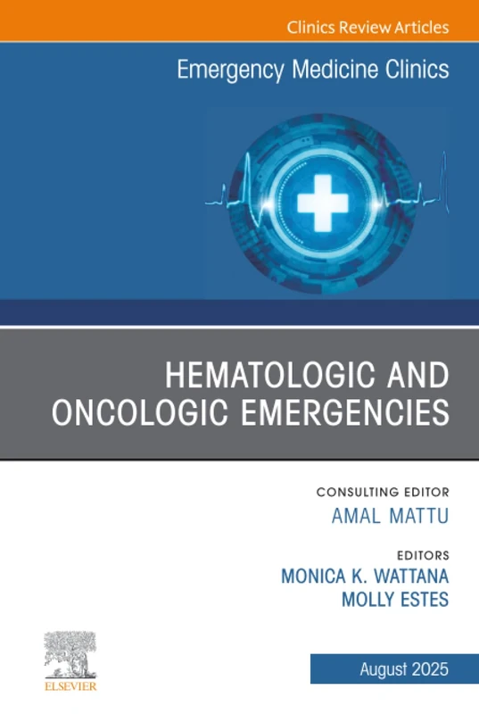 Hematologic and Oncologic Emergencies, An Issue of Emergency Medicine Clinics of North America: Volume 43-3 (The Clinics: Internal Medicine, Volume 43-3)
