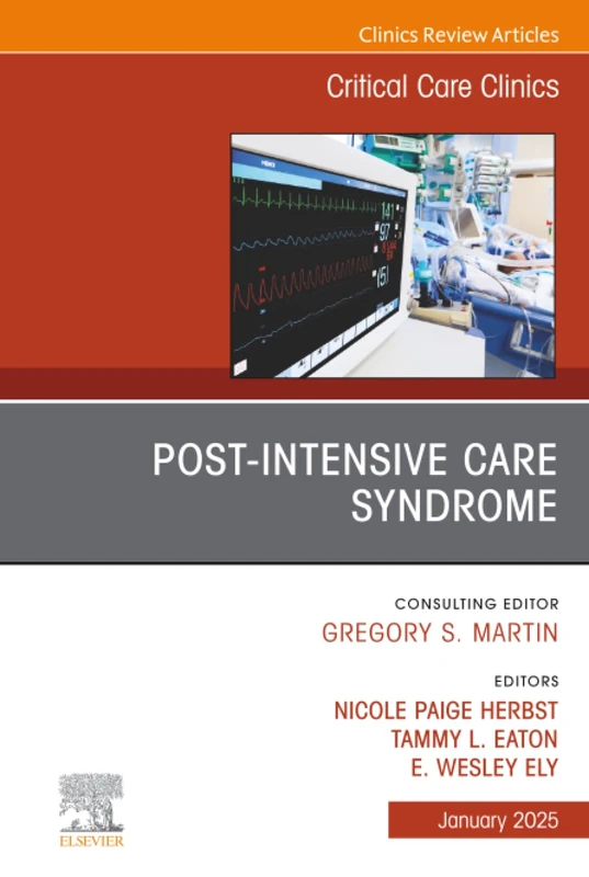 Post-Intensive Care Syndrome, An Issue of Critical Care Clinics: Volume 41-1 (The Clinics: Internal Medicine, Volume 41-1)