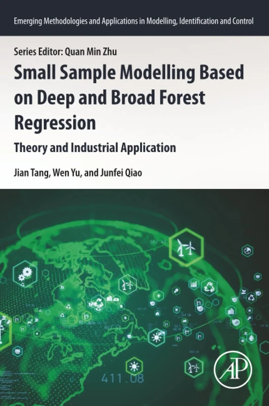 Small Sample Modelling Based on Deep and Broad Forest Regression: Theory and Industrial Application (Emerging Methodologies and Applications in Modelling, Identification and Control)