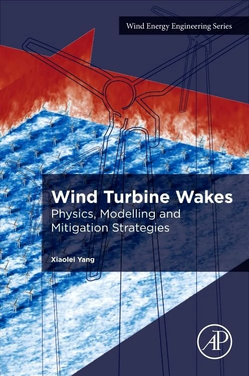 Wind Turbine Wakes: Physics, Modelling and Mitigation Strategies (Wind Energy Engineering)