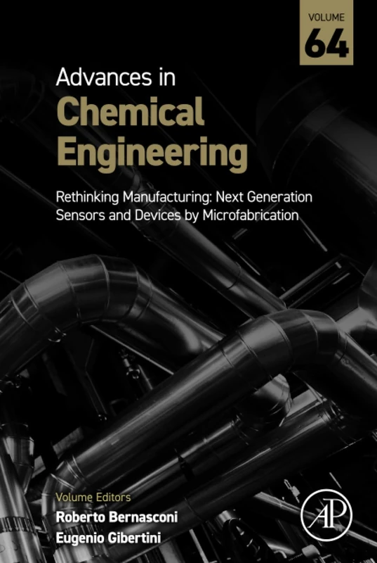 Rethinking Manufacturing: Next Generation Sensors and Devices by Microfabrication: Volume 64 (Advances in Chemical Engineering, Volume 64)