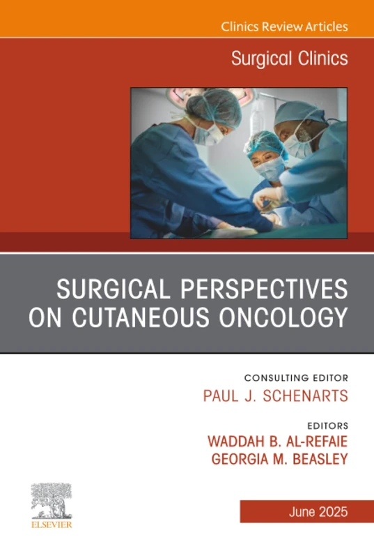 Surgical Perspectives on Cutaneous Oncology, An Issue of Surgical Clinics: Volume 105-3 (The Clinics: Surgery, Volume 105-3)