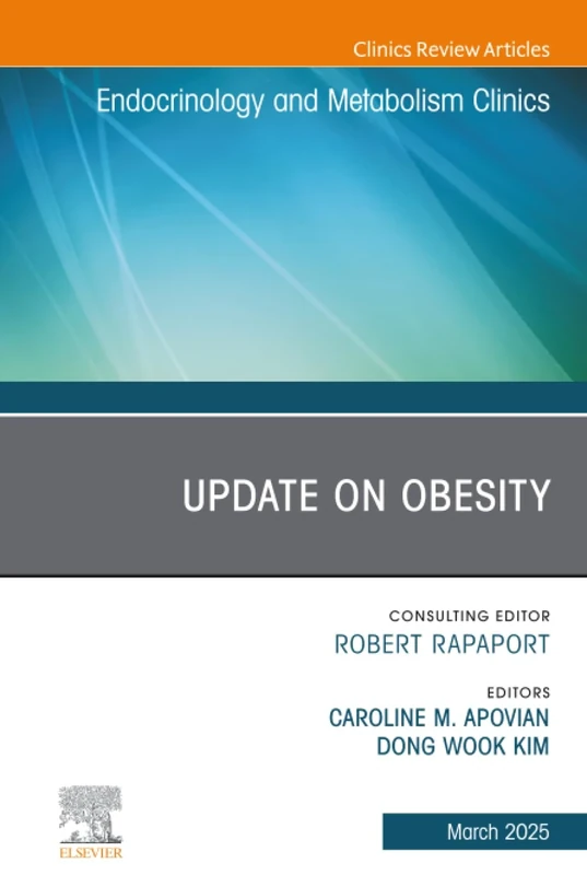 Update on Obesity, An Issue of Endocrinology and Metabolism Clinics of North America: Volume 54-1 (The Clinics: Internal Medicine, Volume 54-1)