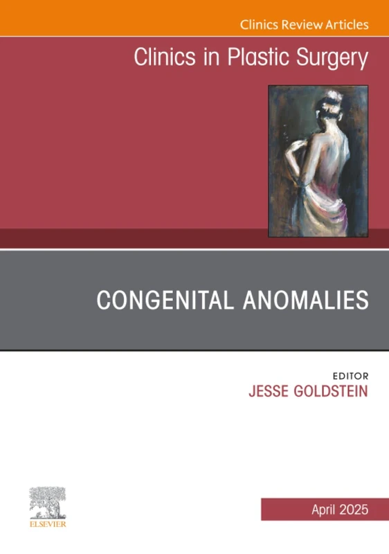 Congenital Anomalies, An Issue of Clinics in Plastic Surgery: Volume 52-2 (The Clinics: Surgery, Volume 52-2)