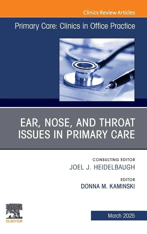Ear, Nose, and Throat Issues in Primary Care, An Issue of Primary Care: Clinics in Office Practice: Volume 52-1 (The Clinics: Internal Medicine, Volume 52-1)