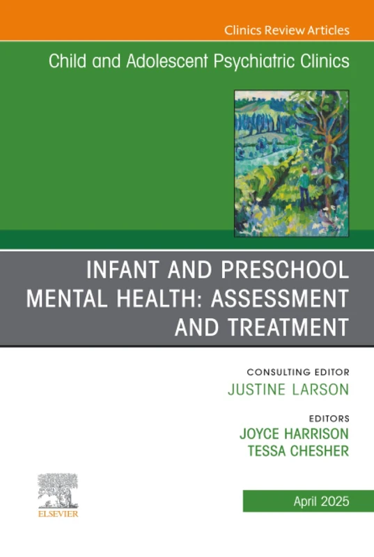 Infant and Preschool Mental Health: Assessment and Treatment, An Issue of Child and Adolescent Psychiatric Clinics of North America: Volume 34-2 (The Clinics: Internal Medicine, Volume 34-2)