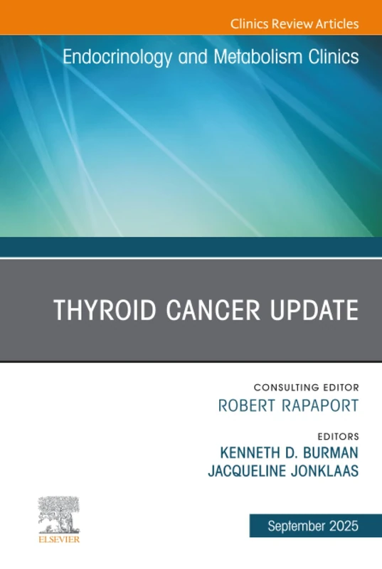 Thyroid Cancer Update, An Issue of Endocrinology and Metabolism Clinics of North America: Volume 54-3 (The Clinics: Internal Medicine, Volume 54-3)