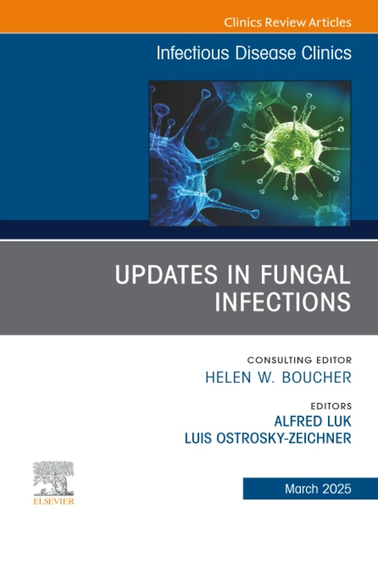 Updates in Fungal Infections, An Issue of Infectious Disease Clinics of North America: Volume 39-1 (The Clinics: Internal Medicine, Volume 39-1)
