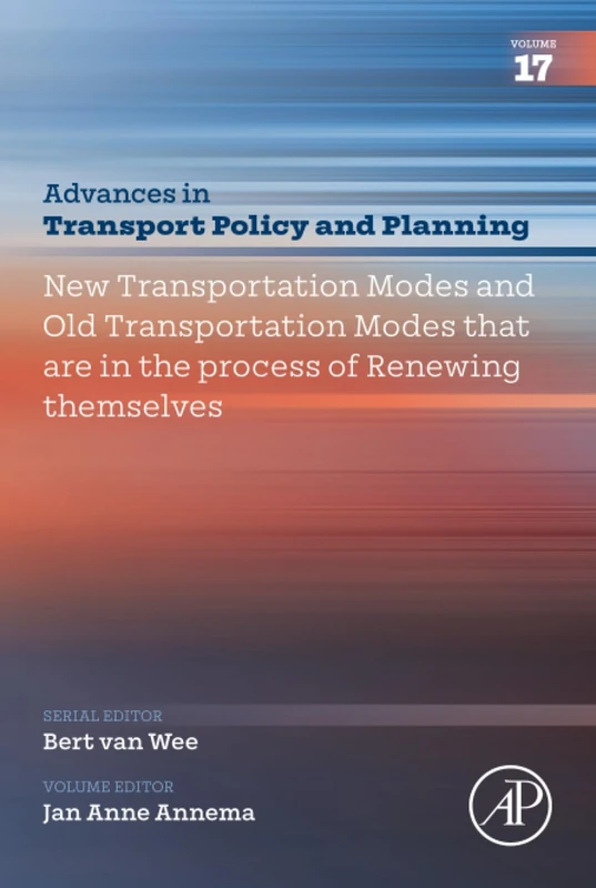 New Transportation Modes and ‘Old’ Transportation Modes that are in the Process of Renewing Themselves: Volume 17 (Advances in Transport Policy and Planning, Volume 17)