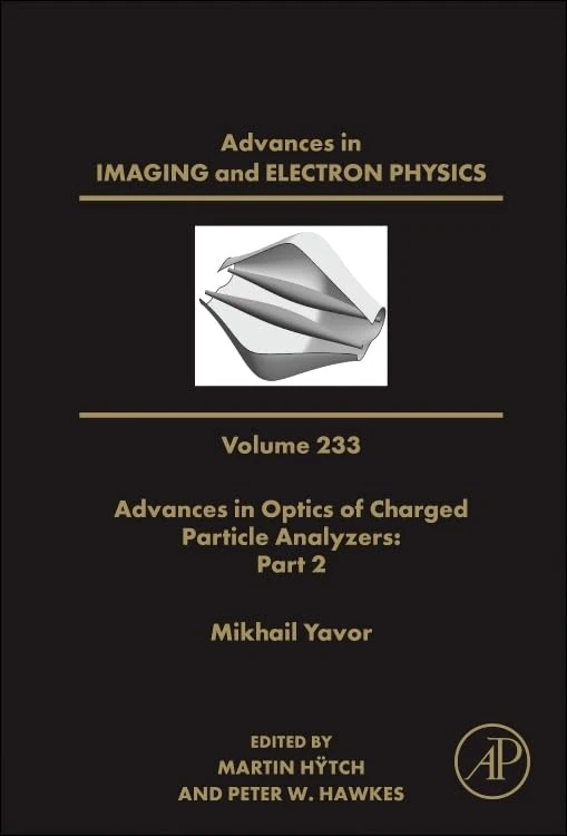 Advances in Optics of Charged Particle Analyzers: Part 2 (Volume 233) (Advances in Imaging and Electron Physics, Volume 233)