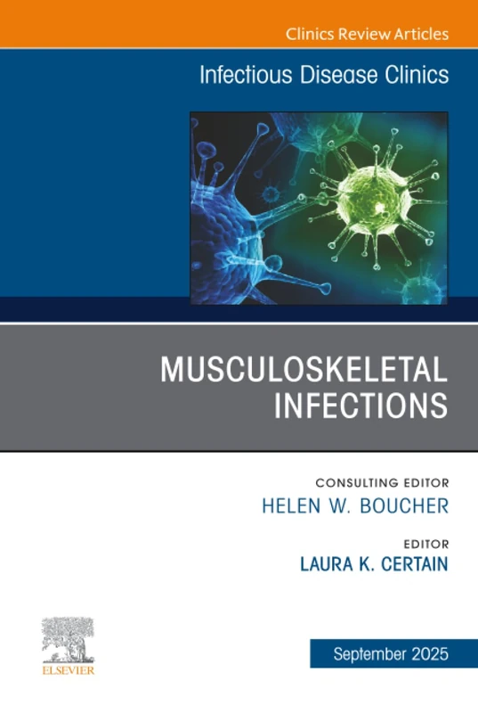 Musculoskeletal Infections, An Issue of Infectious Disease Clinics of North America: Volume 39-3 (The Clinics: Internal Medicine, Volume 39-3)