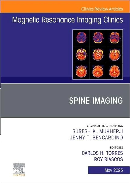 Spine Imaging, An Issue of Magnetic Resonance Imaging Clinics of North America: Volume 33-2 (The Clinics: Radiology, Volume 33-2)