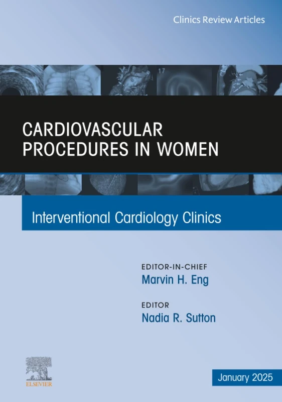 Cardiovascular Procedures in Women, An Issue of Interventional Cardiology Clinics: Volume 14-1 (The Clinics: Internal Medicine, Volume 14-1)