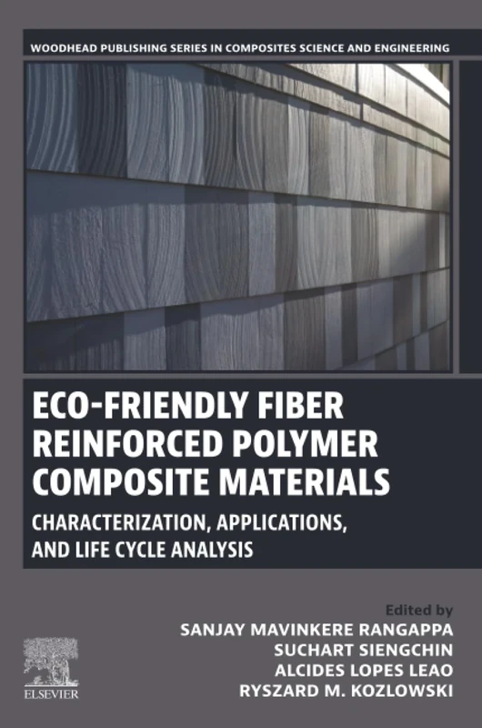 Eco-Friendly Fiber Reinforced Polymer Composite Materials: Characterization, Applications, and Life Cycle Analysis (Woodhead Publishing Series in Composites Science and Engineering)
