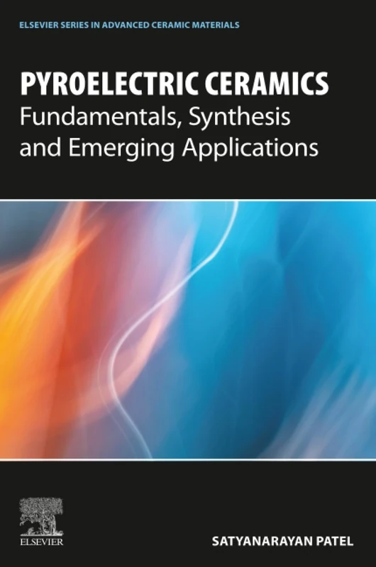 Pyroelectric Ceramics: Fundamentals, Synthesis and Emerging Applications (Elsevier Series in Advanced Ceramic Materials)