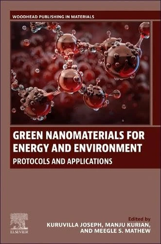 Green Nanomaterials for Energy and Environment: Protocols and Applications (Woodhead Publishing in Materials)