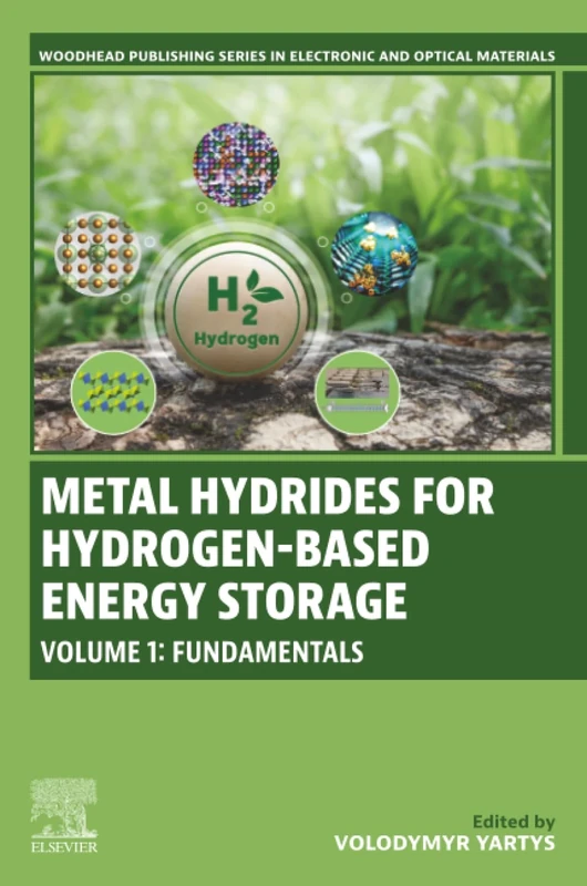 Metal Hydrides for Hydrogen-Based Energy Storage, Volume 1: Fundamentals (Woodhead Publishing Series in Electronic and Optical Materials)