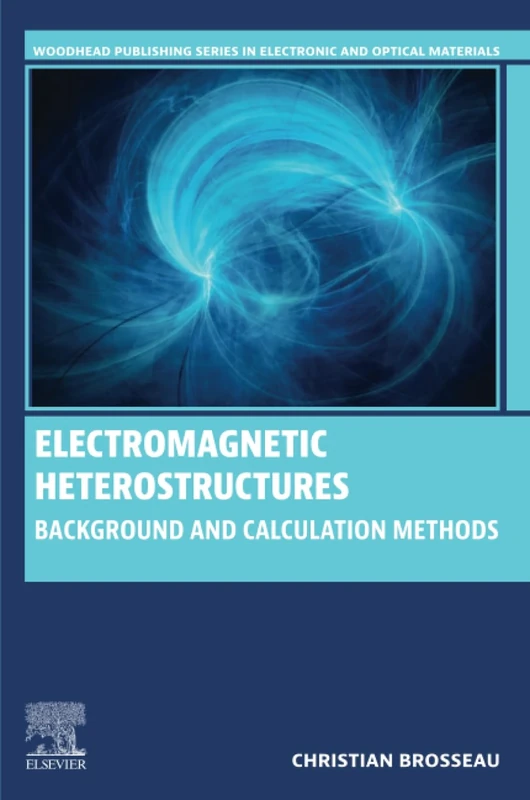 Electromagnetic Heterostructures: Background and Calculation Methods (Woodhead Publishing Series in Electronic and Optical Materials)
