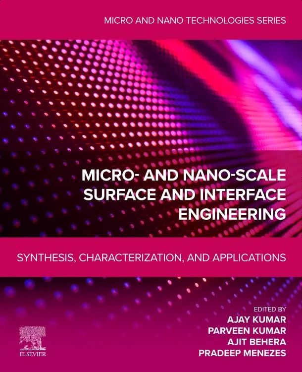 Micro- and Nano-scale Surface and Interface Engineering: Synthesis, Characterization, and Applications (Micro and Nano Technologies)
