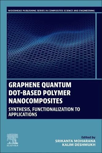 Graphene Quantum Dot-based Polymer Nanocomposites: Synthesis, Functionalization to Applications (Woodhead Publishing Series in Composites Science and Engineering)