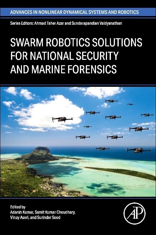 Swarm Robotics Solutions for National Security and Marine Forensics (Advances in Nonlinear Dynamical Systems and Robotics (ANDC))
