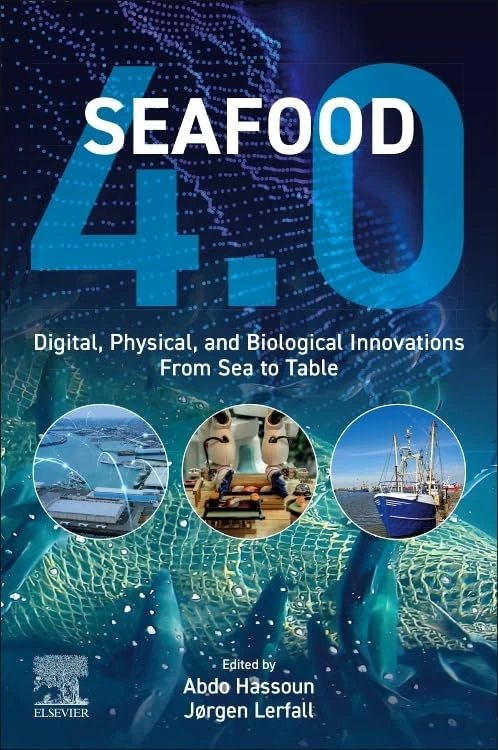 Seafood 4.0: Digital, Physical, and Biological Innovations from Sea to Table (The Fourth Industrial Revolution (Industry 4.0) in the Food Sector: ... and Seafood through Smart Technologies)