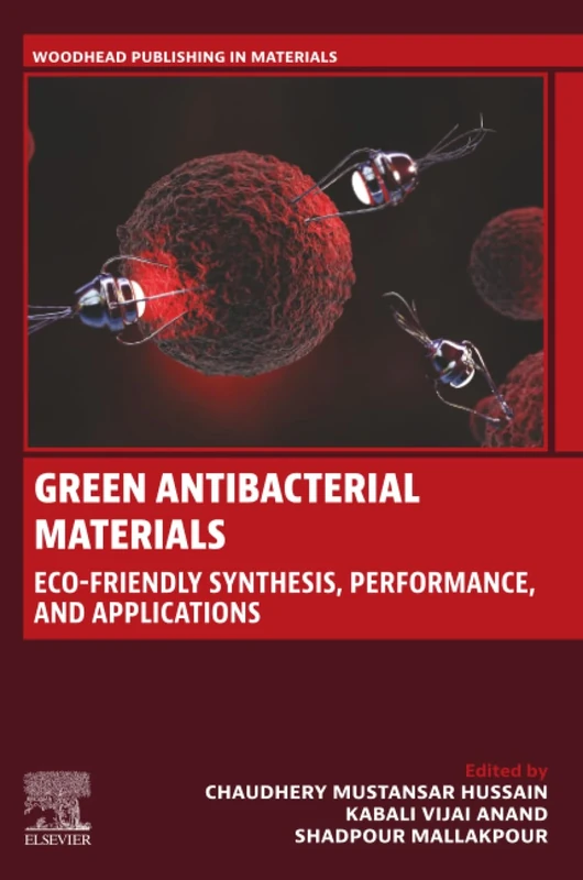 Green Antibacterial Materials: Eco-friendly Synthesis, Performance, and Applications (Woodhead Publishing in Materials)