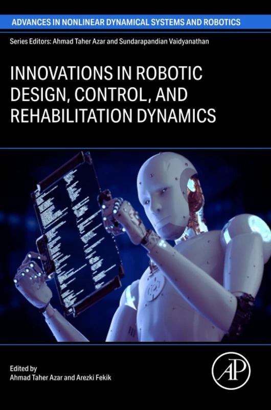 Innovations in Robotic Design, Control, and Rehabilitation Dynamics (Advances in Nonlinear Dynamical Systems and Roboticss (ANDC))