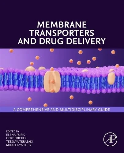 Membrane Transporters and Drug Delivery: A Comprehensive and Multidisciplinary Guide
