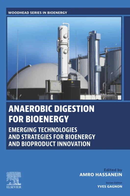 Anaerobic Digestion for Bioenergy: Emerging Technologies and Strategies for Bioenergy and Bioproduct Innovation (Woodhead Series in Bioenergy)