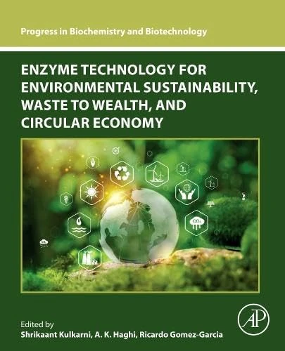 Enzyme Technology for Environmental Sustainability, Waste to Wealth, and Circular Economy (Progress in Biochemistry and Biotechnology)