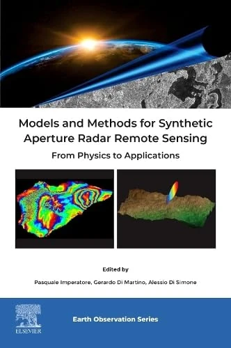 Models and Methods for Synthetic Aperture Radar Remote Sensing: From Physics to Applications (Earth Observation)