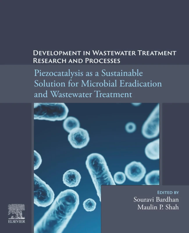Piezocatalysis as a Sustainable Solution for Microbial Eradication and Wastewater Treatment: Development in Wastewater Treatment Research and Processes